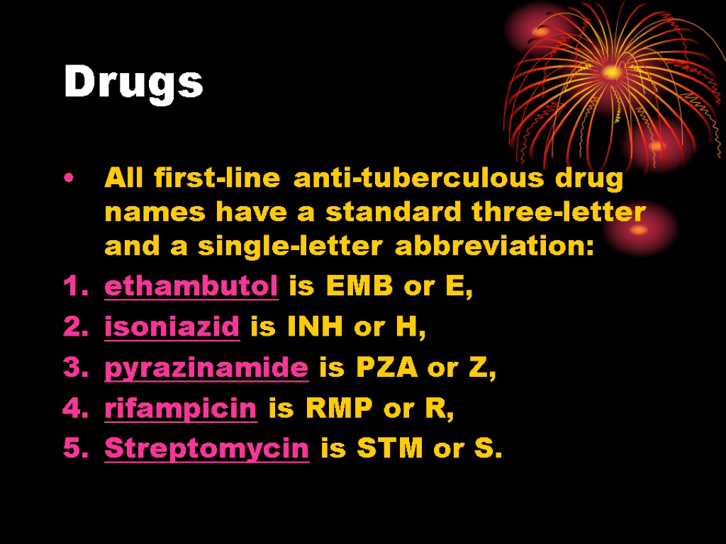 Drugs All first-line anti-tuberculous drug names have a standard three-letter and a single-letter abbreviation: